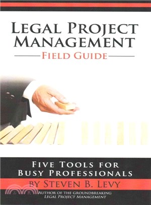 Legal Project Management Field Guide ― Five Tools for Busy Professionals