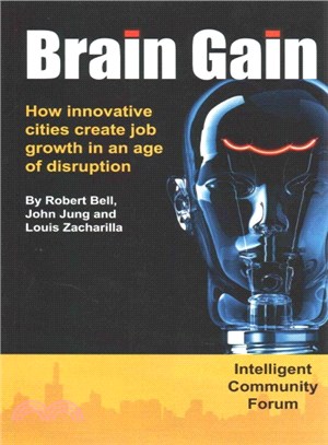 Brain gain :how innovative cities create job growth in an age of disruption /