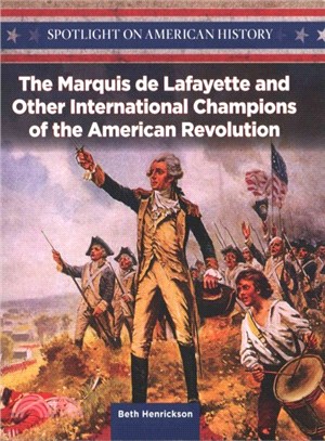 The Marquis De Lafayette and Other International Champions of the American Revolution