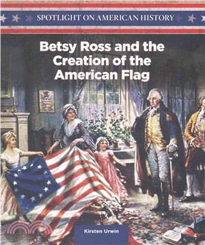 Betsy Ross and the Creation of the American Flag