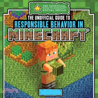 The Unofficial Guide to Responsible Behavior in Minecraft(r)