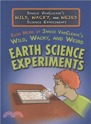 Even More of Janice Vancleave's Wild, Wacky, and Weird Earth Science Experiments