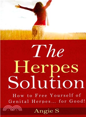 The Herpes Solution ― How to Free Yourself of Genital Herpes... for Good!