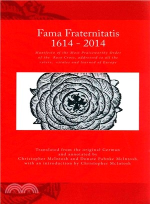 Fama Fraternitatis ― Manifesto of the Most Praiseworthy Order of the Rosy Cross, Addressed to All the Rulers, Estates and Learned of Europe
