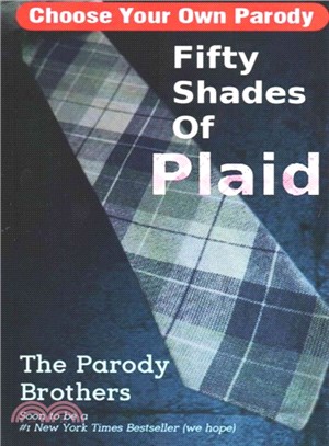 Fifty Shades of Plaid ― A Choose Your Own Parody Based on E L James Most Excellent Erotic Novel