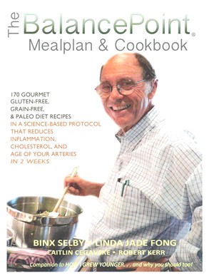 The Balancepoint Mealplan & Cookbook ― 170 Gourmet Gluten-Free, Grain-Free & Paleo Diet Recipes in a Science-Based Protocol That Reduces Inflammation, Cholesterol, and the Age of Your Arter