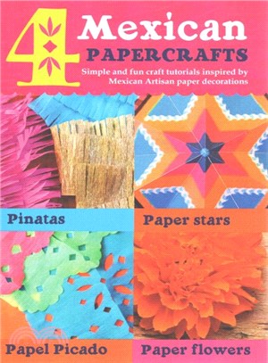 Pinatas, Paper Stars, Papel Picado and Paper Flowers ― 4 Mexican Paper Crafts: Simple and Fun Craft Tutorials Inspired by Mexican Artisan Paper Decorations