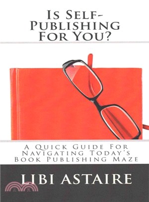 Is Self-Publishing for You? ― A Quick Guide for Navigating Today's Book Publishing Maze