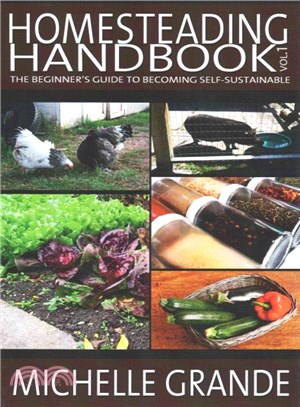 Homesteading Handbook ― The Beginner's Guide to Becoming Self-sustainable