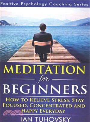Meditation for Beginners ― How to Meditate (As an Ordinary Person!) to Relieve Stress, Keep Calm and Be Successful