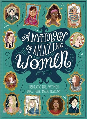 Anthology of amazing women :trailblazers who dared to be different /