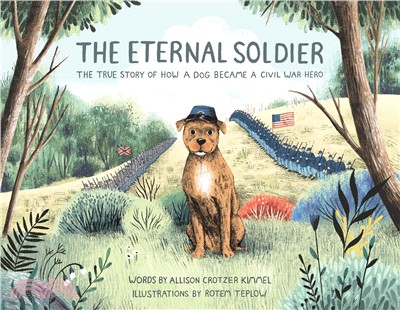 The eternal soldier :the true story of how a dog became a Civil War hero /