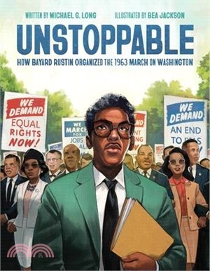 Unstoppable: How Bayard Rustin Organized the 1963 March on Washington