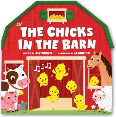The Chicks in the Barn (a Barn-Shaped Novelty Board Book for Toddlers)