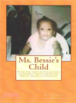 Ms. Bessie's Child ─ Poems and Short Stories Designed to Provoke Thought, Inspiration, Motivation, and Action in the African American Community