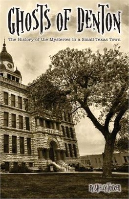 Ghosts of Denton ― The History of the Mysteries in a Small Texas Town