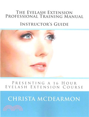 The Eyelash Extension Professional Training Manual Instructor's Guide ― Presenting a 16 Hour Eyelash Extension Course