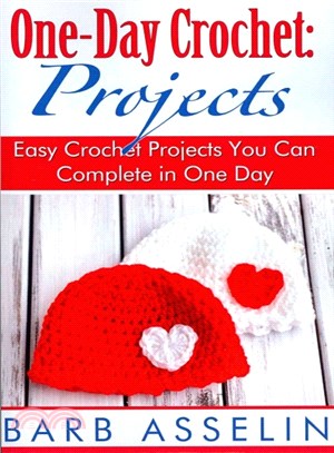 One-Day Crochet: Projects ― Easy Crochet Projects You Can Complete in One Day