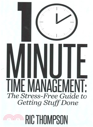 10 Minute Time Management ― The Stress-free Guide to Getting Stuff Done