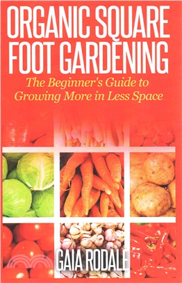 Organic Square Foot Gardening ― The Beginner's Guide to Growing More in Less Space