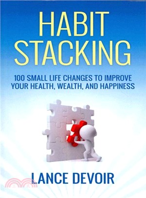 Habit Stacking ― Over 100 Small Life Changes to Improve Your Health, Wealth, and Happiness