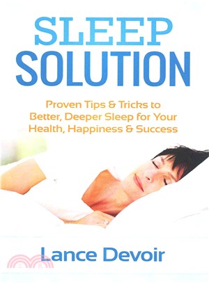 Sleep Solution ― Proven Tips & Tricks to Better, Deeper Sleep for Your Health, Happiness & Success