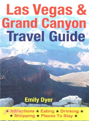 Las Vegas & Grand Canyon Travel Guide ― Attractions, Eating, Drinking, Shopping & Places to Stay