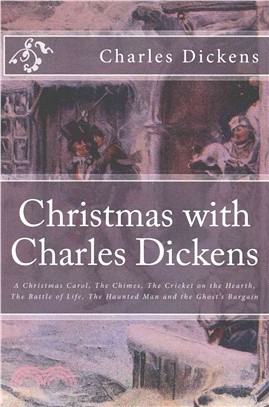 Christmas With Charles Dickens ― A Christmas Carol, the Chimes, the Cricket on the Hearth, the Battle of Life, the Haunted Man and the Ghost's Bargain