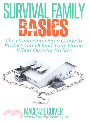 The Hunkering Down Guide to Protect and Defend Your Home When Disaster Strikes