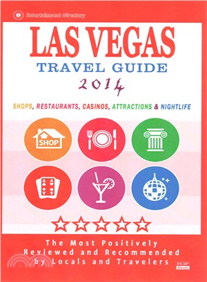 Las Vegas 2014 Travel Guide ― Shops, Restaurants, Casinos, Attractions & Nightlife in Las Vegas, Nevada (City Travel Guide 2014)