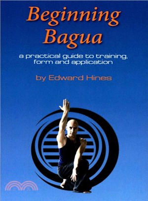 Beginning Bagua ― A Practical Guide to Training, Form and Application