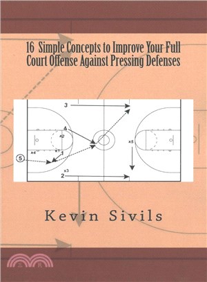 Sixteen Simple Concepts to Improve Your Full Court Offense Against Pressing Defenses