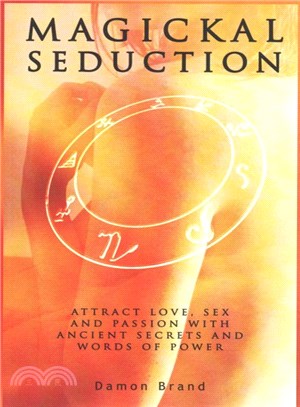 Magickal Seduction ― Attract Love, Sex and Passion With Ancient Secrets and Words of Power