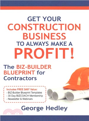 Get Your Construction Business to Always Make a Profit! ― The Biz-builder Blueprint for Contractors