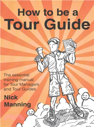 How to Be a Tour Guide ― The Essential Training Manual for Tour Managers and Tour Guides