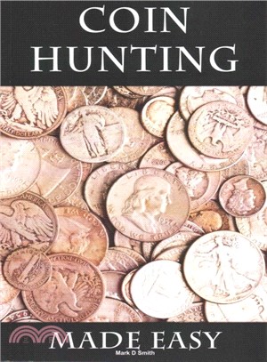 Coin Hunting Made Easy ― Finding Silver, Gold and Other Rare Valuable Coins for Profit and Fun