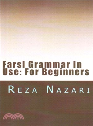 Farsi Grammar in Use for Beginners ― An Easy-to-use Guide With Clear Rules and Real-world Examples