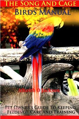 The Song and Cage Birds Manual ― Pet Owner's Guide to Keeping, Feeding, Care and Training