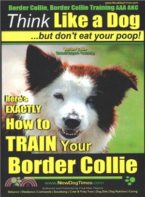 Think Like a Dog, but Don't Eat Your Poop! ― Border Collie Breed Expert Training