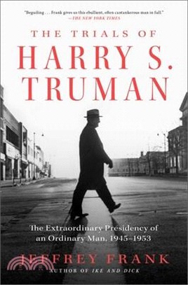 The Trials of Harry S. Truman: The Extraordinary Presidency of an Ordinary Man, 1945-1953