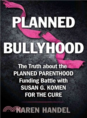 Planned Bullyhood ― The Truth Behind the Headlines about the Planned Parenthood Funding Battle with Susan G. Komen for the Cure