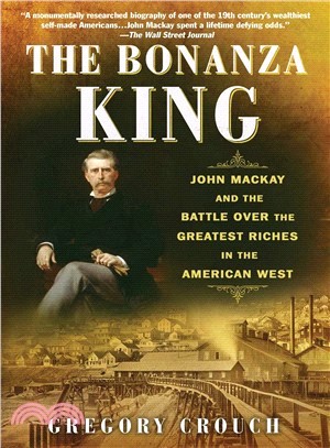The Bonanza King ― John Mackay and the Battle over the Greatest Riches in the American West