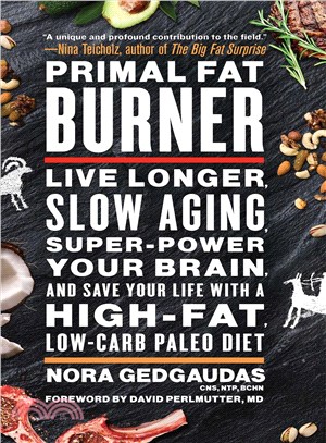 Primal Fat Burner ─ Live Longer, Slow Aging, Super-Power Your Brain, and Save Your Life With a High-Fat, Low-Carb Paleo Diet