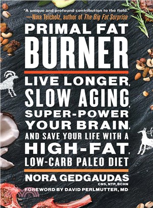 Primal Fat Burner :Live Longer, Slow Aging, Super-Power Your Brain, and Save Your Life with a High-Fat, Low-Carb Paleo Diet /