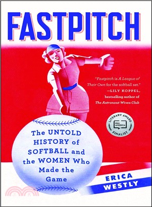 Fastpitch ─ The Untold History of Softball and the Women Who Made the Game
