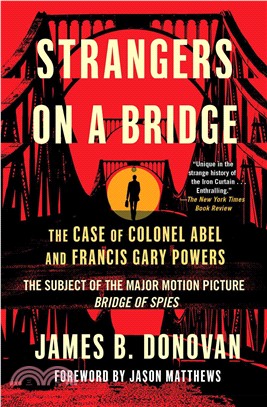 Strangers on a Bridge ─ The Case of Colonel Abel and Francis Gary Powers