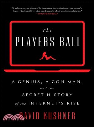 The Players Ball ― A Genius, a Con Man, and the Secret History of the Internet's Rise