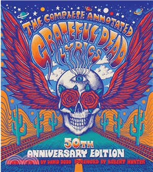 The Complete Annotated Grateful Dead Lyrics ─ The Collected Lyrics of Robert Hunter and John Barlow, Lyrics to All Original Songs, With Selected Traditional and Cover Songs