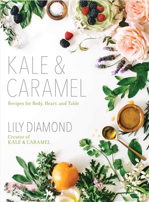 Kale & Caramel ─ Recipes for Body, Heart, and Table
