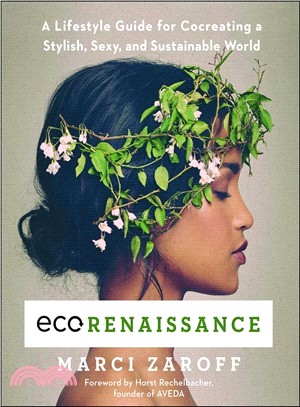 Ecorenaissance ― A Lifestyle Guide for Cocreating a Stylish, Sexy, and Sustainable World
